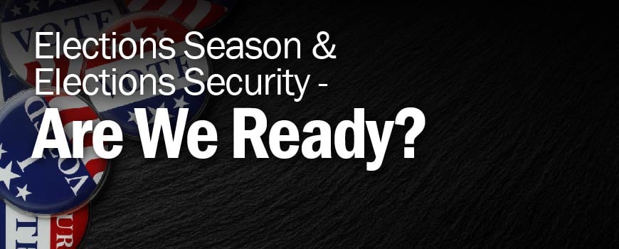 Elections Season And Elections Security - Are We Ready?